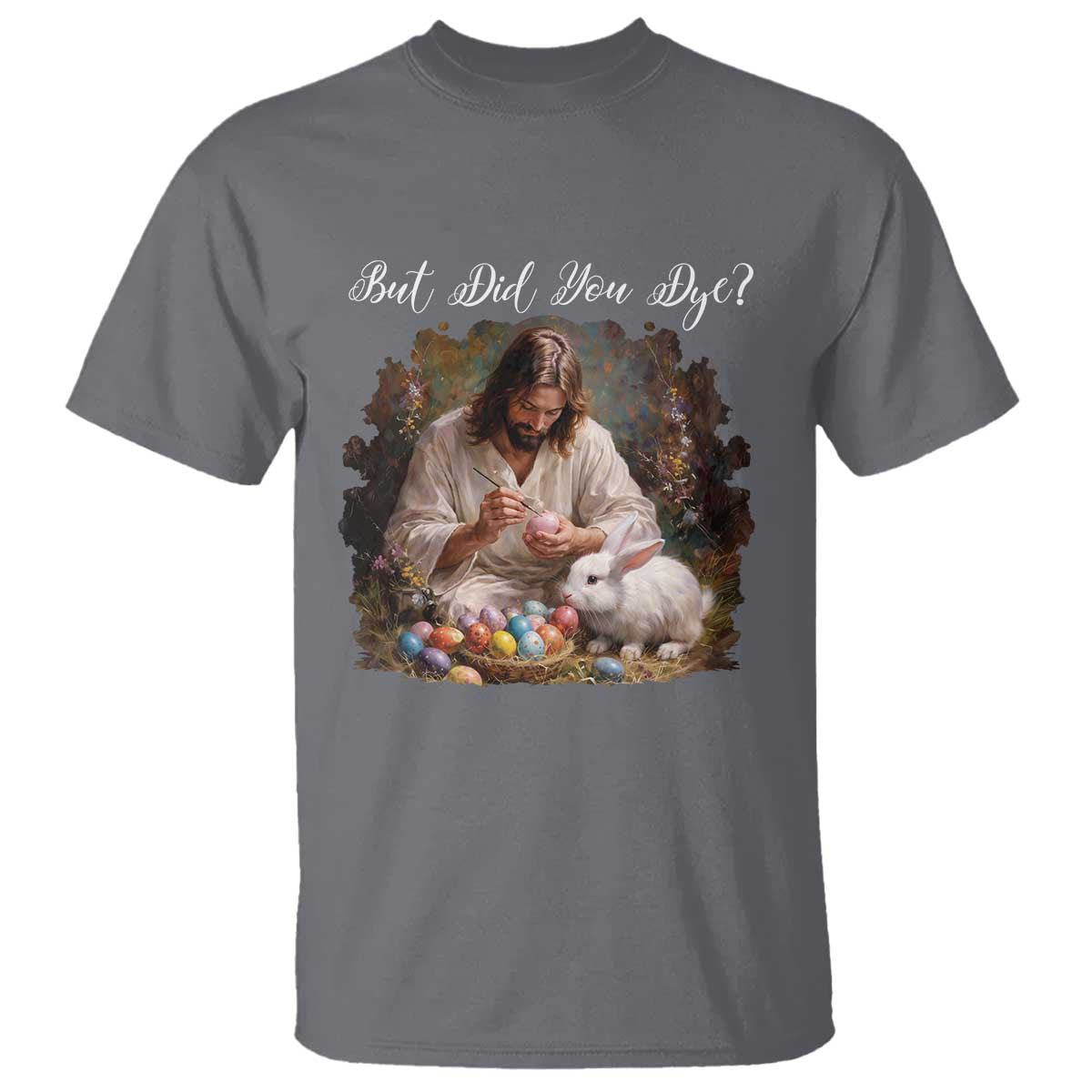But Did You Dye T Shirt Funny Christian Easter Egg Dyeing