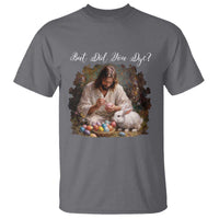 But Did You Dye T Shirt Funny Christian Easter Egg Dyeing