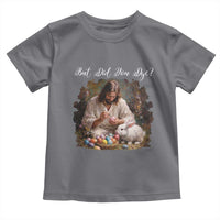 But Did You Dye Toddler T Shirt Funny Christian Easter Egg Dyeing