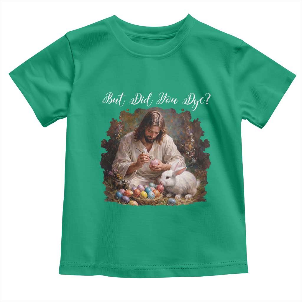 But Did You Dye Toddler T Shirt Funny Christian Easter Egg Dyeing
