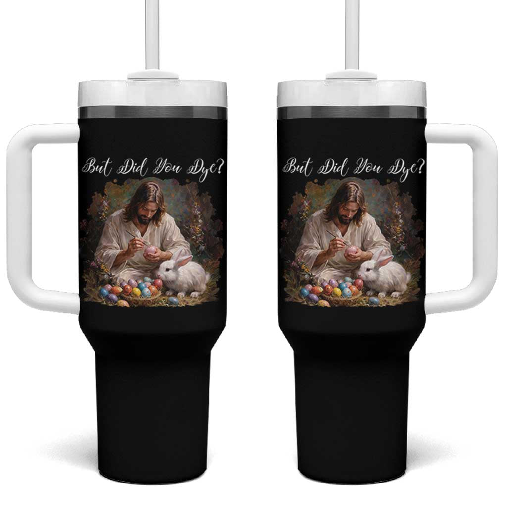 But Did You Dye Tumbler With Handle Funny Christian Easter Egg Dyeing