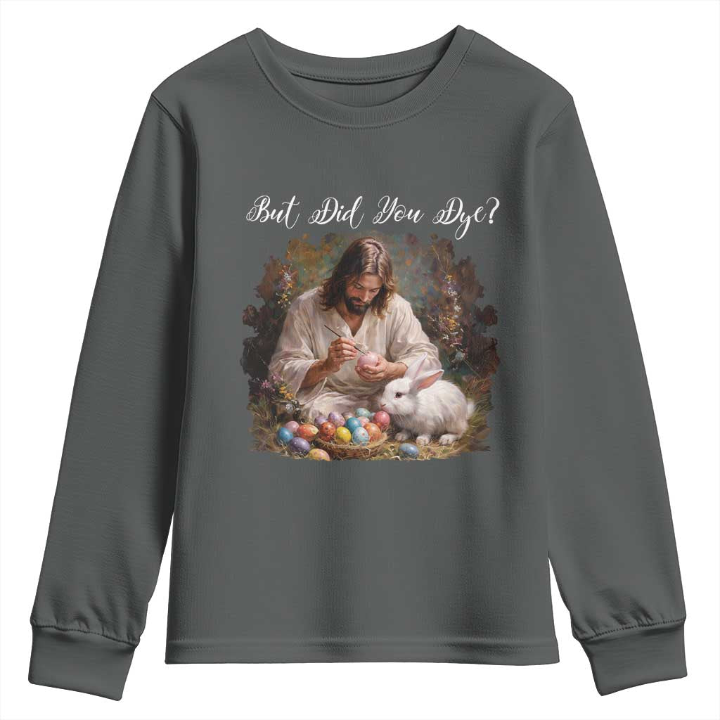 But Did You Dye Youth Sweatshirt Funny Christian Easter Egg Dyeing