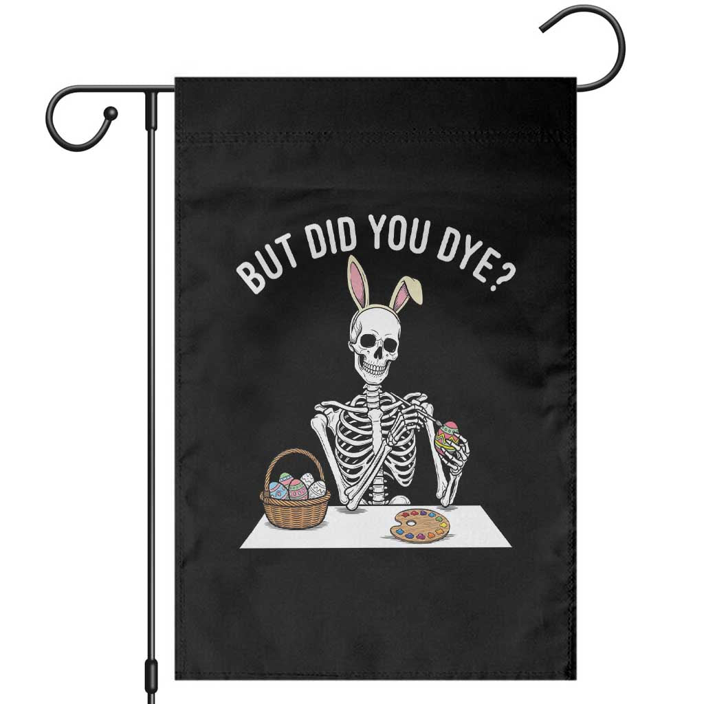 But Did You Dye Garden Flag Funny Easter Skeleton Painting Eggs