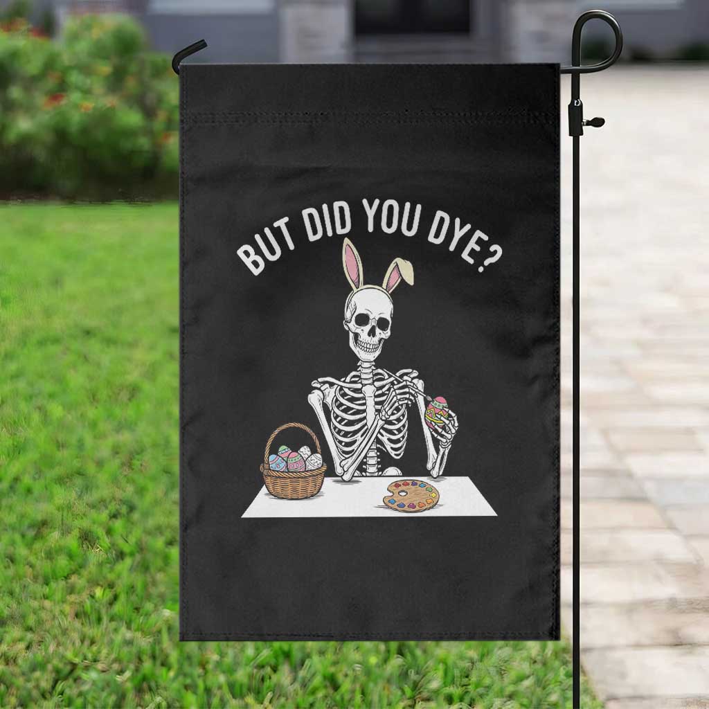 But Did You Dye Garden Flag Funny Easter Skeleton Painting Eggs