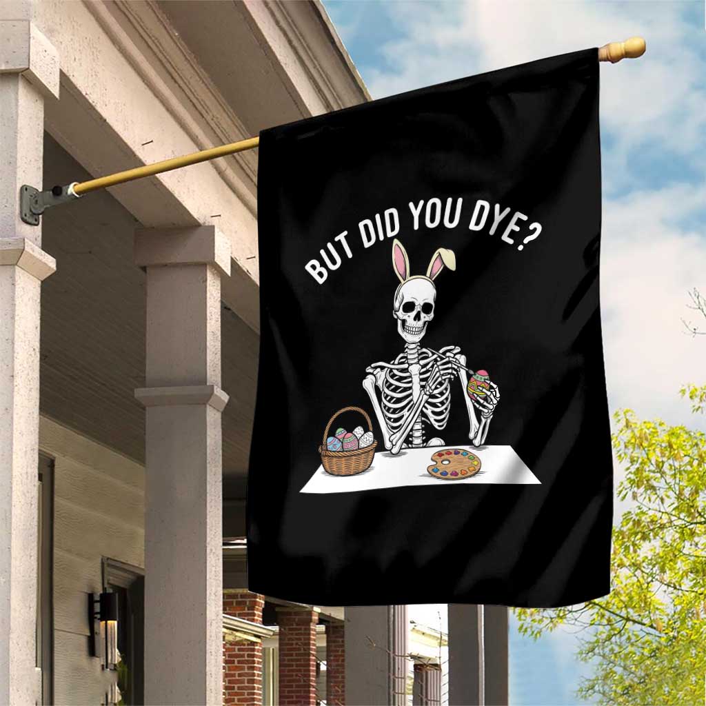 But Did You Dye Garden Flag Funny Easter Skeleton Painting Eggs