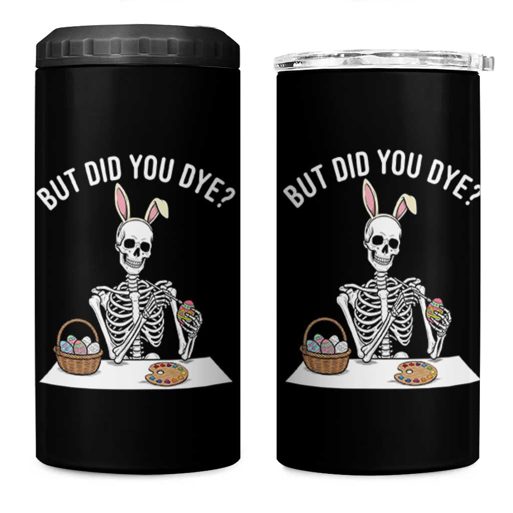 But Did You Dye 4 in 1 Can Cooler Tumbler Funny Easter Skeleton Painting Eggs