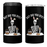 But Did You Dye 4 in 1 Can Cooler Tumbler Funny Easter Skeleton Painting Eggs