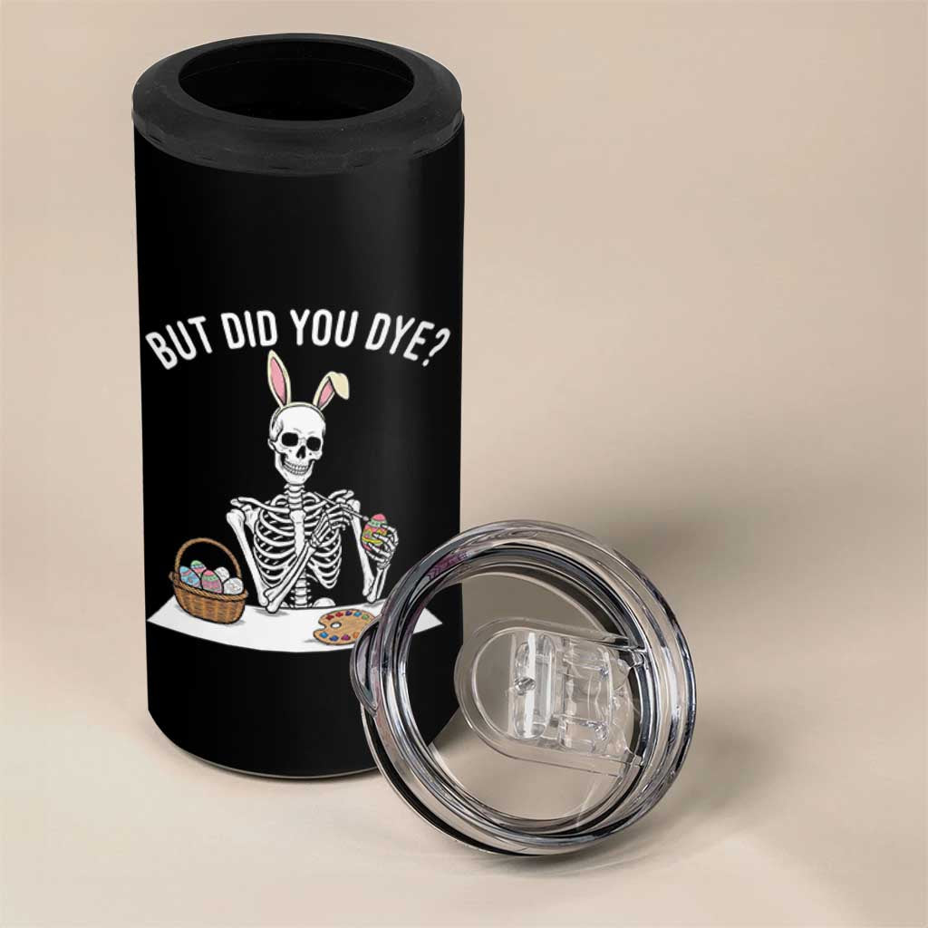 But Did You Dye 4 in 1 Can Cooler Tumbler Funny Easter Skeleton Painting Eggs