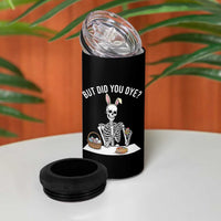 But Did You Dye 4 in 1 Can Cooler Tumbler Funny Easter Skeleton Painting Eggs