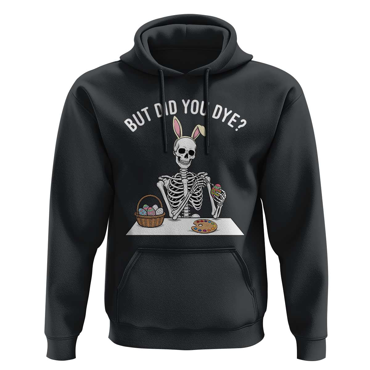 But Did You Dye Hoodie Funny Easter Skeleton Painting Eggs