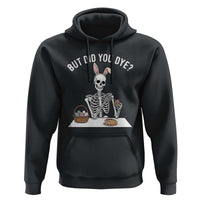 But Did You Dye Hoodie Funny Easter Skeleton Painting Eggs