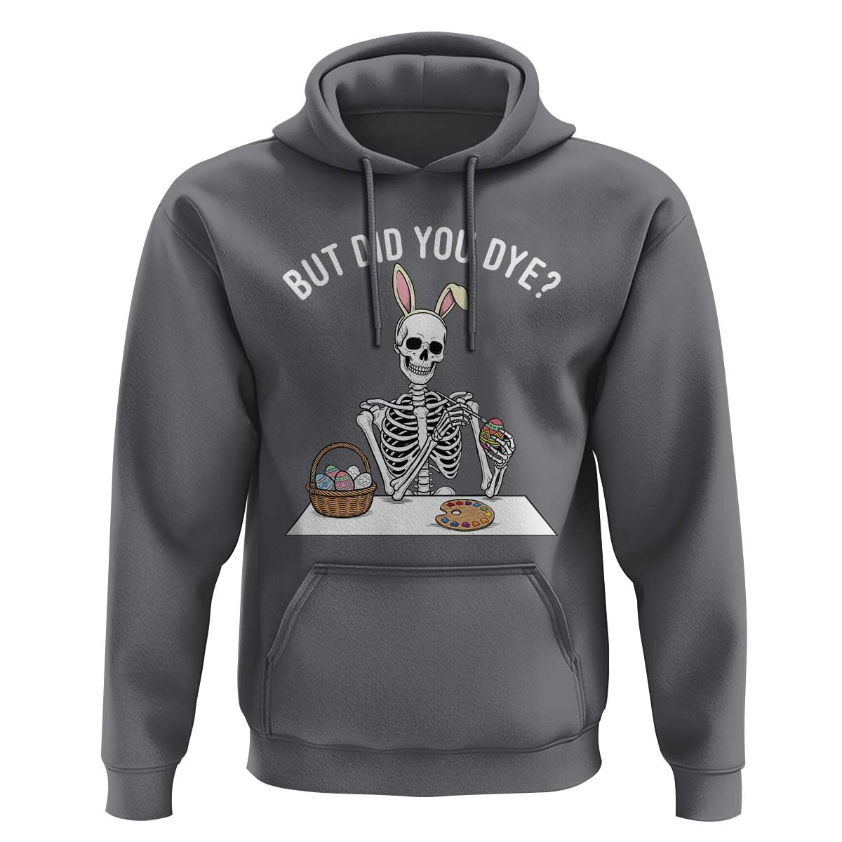 But Did You Dye Hoodie Funny Easter Skeleton Painting Eggs