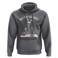 But Did You Dye Hoodie Funny Easter Skeleton Painting Eggs