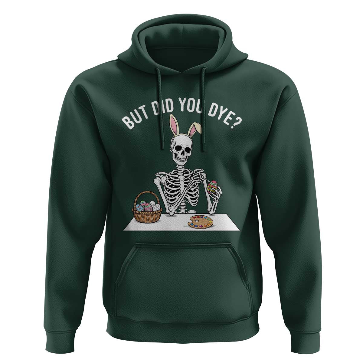 But Did You Dye Hoodie Funny Easter Skeleton Painting Eggs