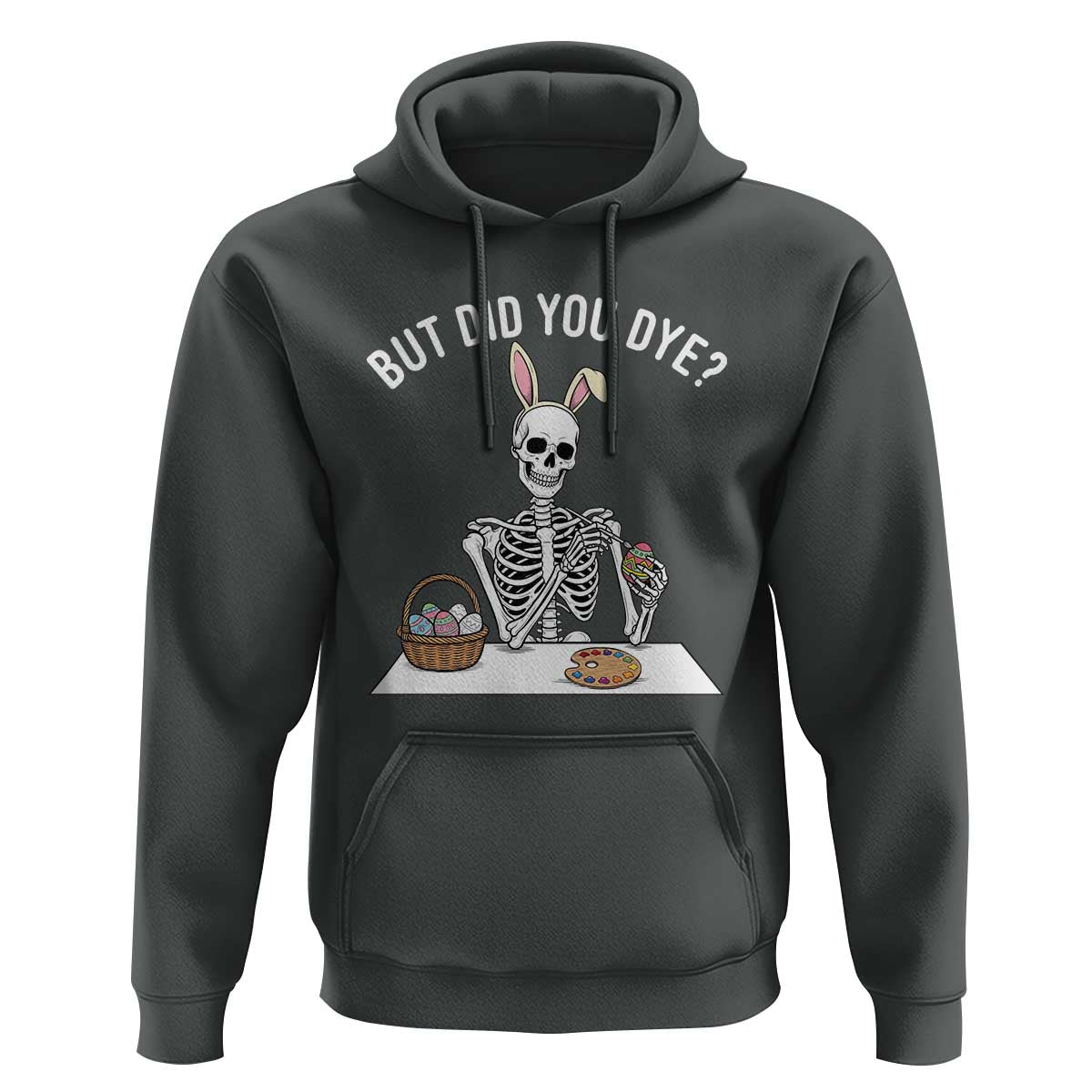 But Did You Dye Hoodie Funny Easter Skeleton Painting Eggs