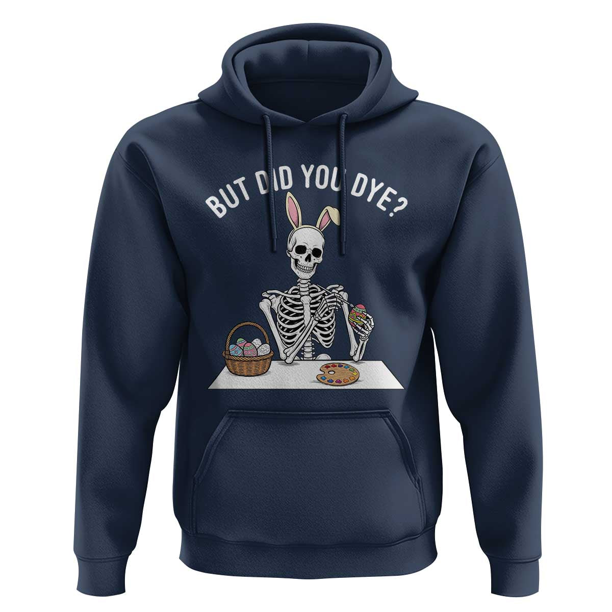 But Did You Dye Hoodie Funny Easter Skeleton Painting Eggs