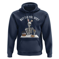 But Did You Dye Hoodie Funny Easter Skeleton Painting Eggs