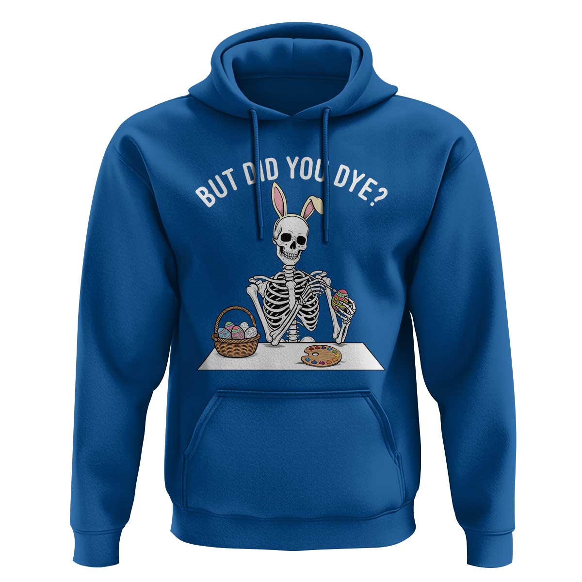 But Did You Dye Hoodie Funny Easter Skeleton Painting Eggs