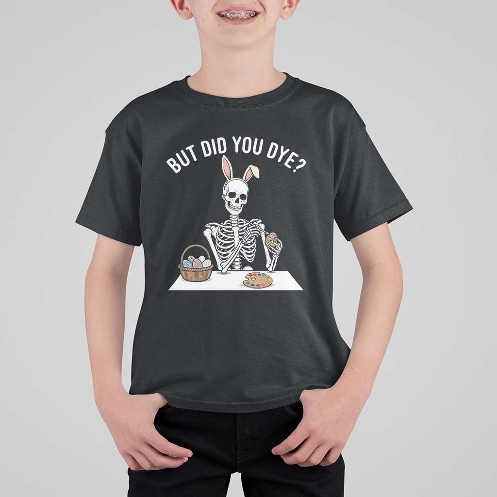 But Did You Dye T Shirt For Kid Funny Easter Skeleton Painting Eggs