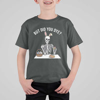 But Did You Dye T Shirt For Kid Funny Easter Skeleton Painting Eggs