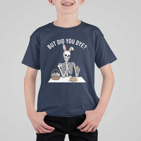 But Did You Dye T Shirt For Kid Funny Easter Skeleton Painting Eggs