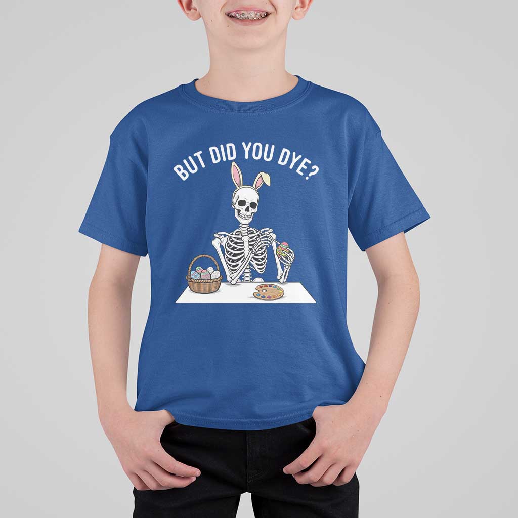 But Did You Dye T Shirt For Kid Funny Easter Skeleton Painting Eggs
