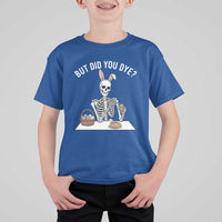 But Did You Dye T Shirt For Kid Funny Easter Skeleton Painting Eggs
