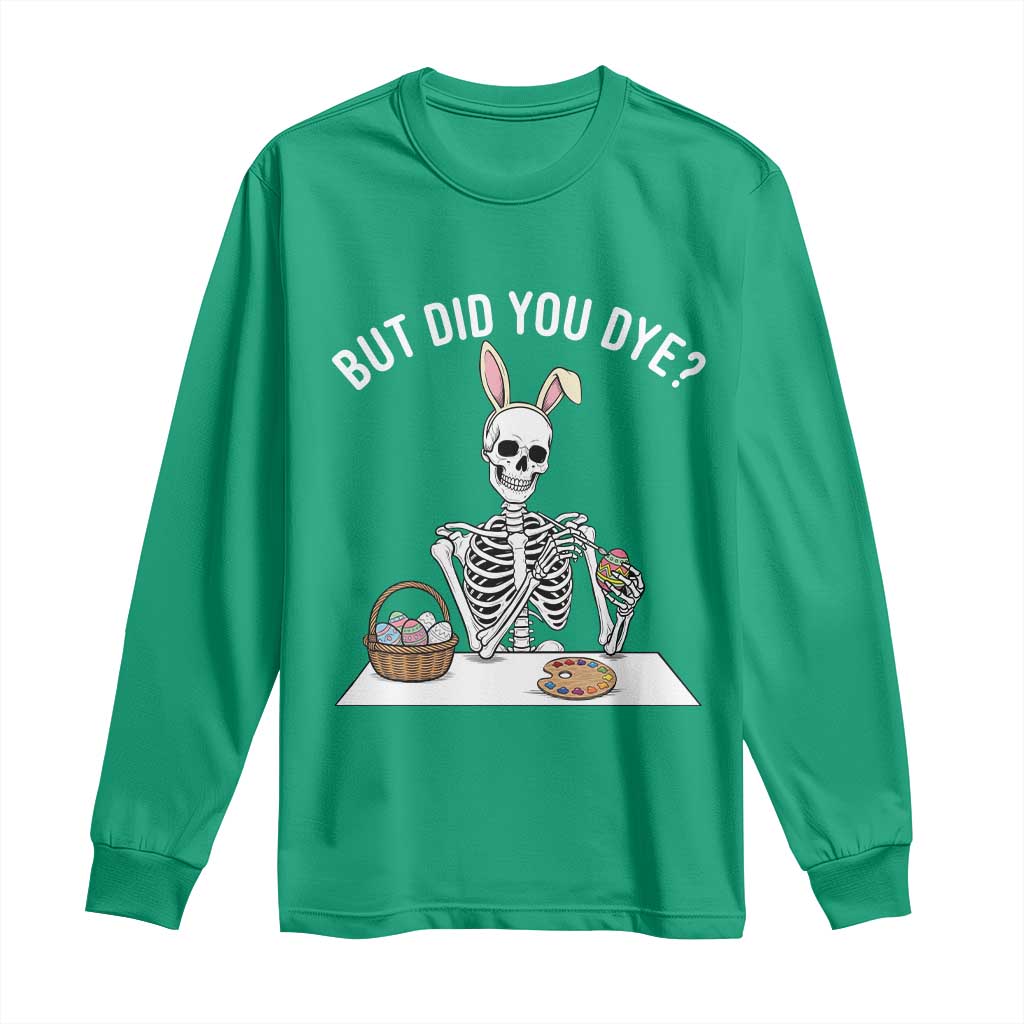 But Did You Dye Long Sleeve Shirt Funny Easter Skeleton Painting Eggs