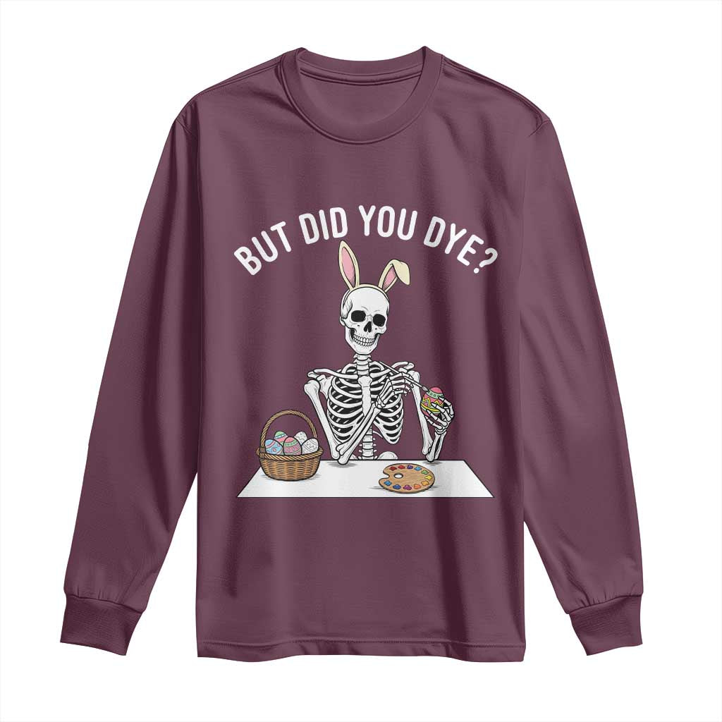 But Did You Dye Long Sleeve Shirt Funny Easter Skeleton Painting Eggs