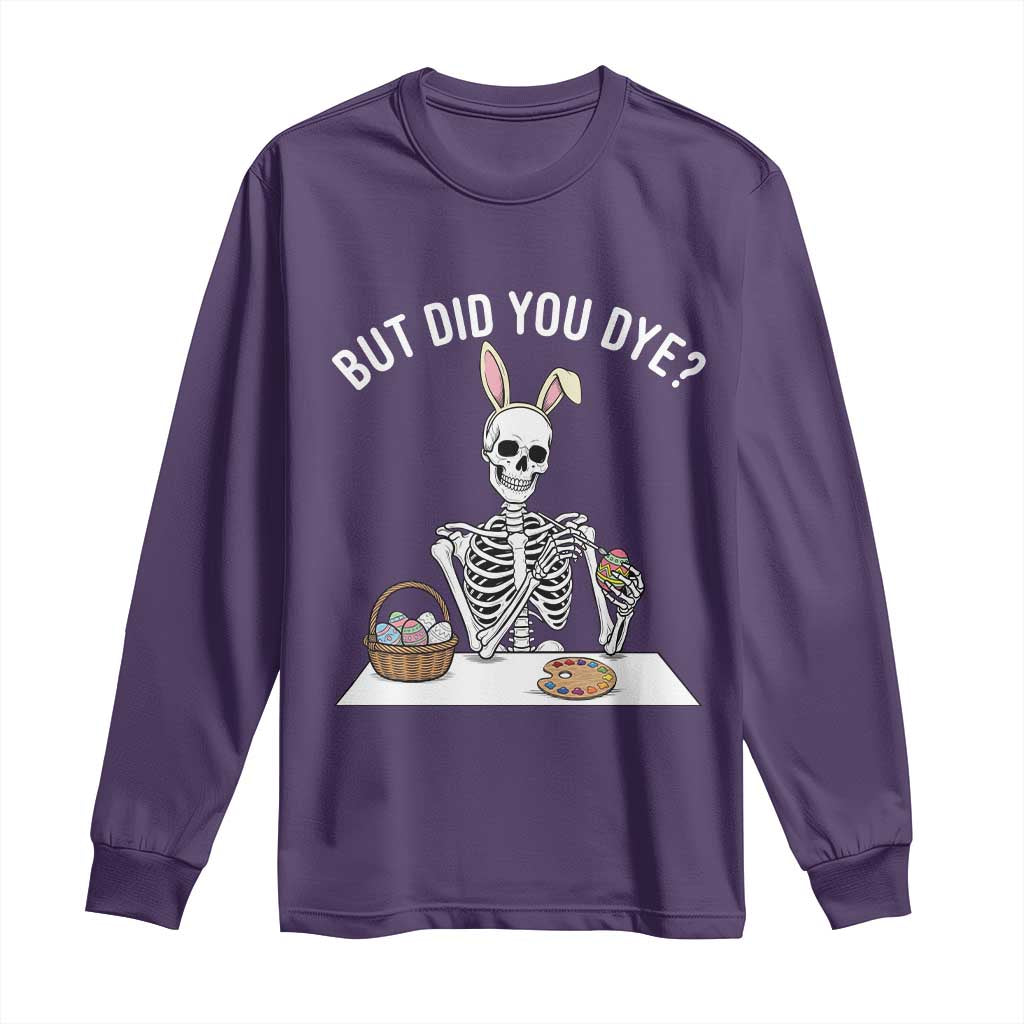 But Did You Dye Long Sleeve Shirt Funny Easter Skeleton Painting Eggs