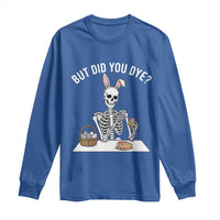 But Did You Dye Long Sleeve Shirt Funny Easter Skeleton Painting Eggs