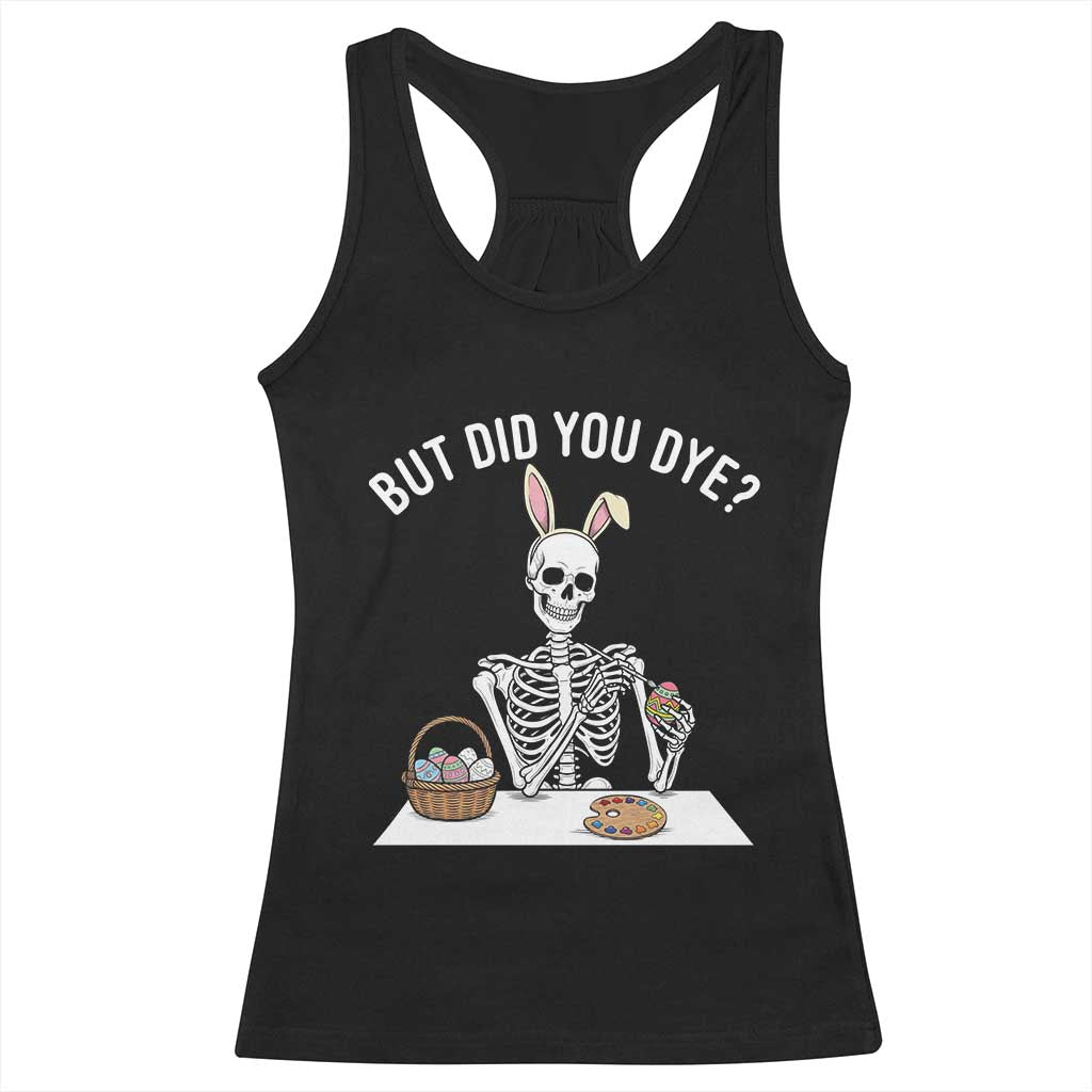 But Did You Dye Racerback Tank Top Funny Easter Skeleton Painting Eggs