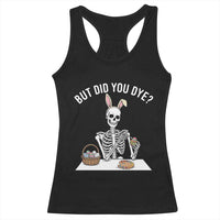 But Did You Dye Racerback Tank Top Funny Easter Skeleton Painting Eggs