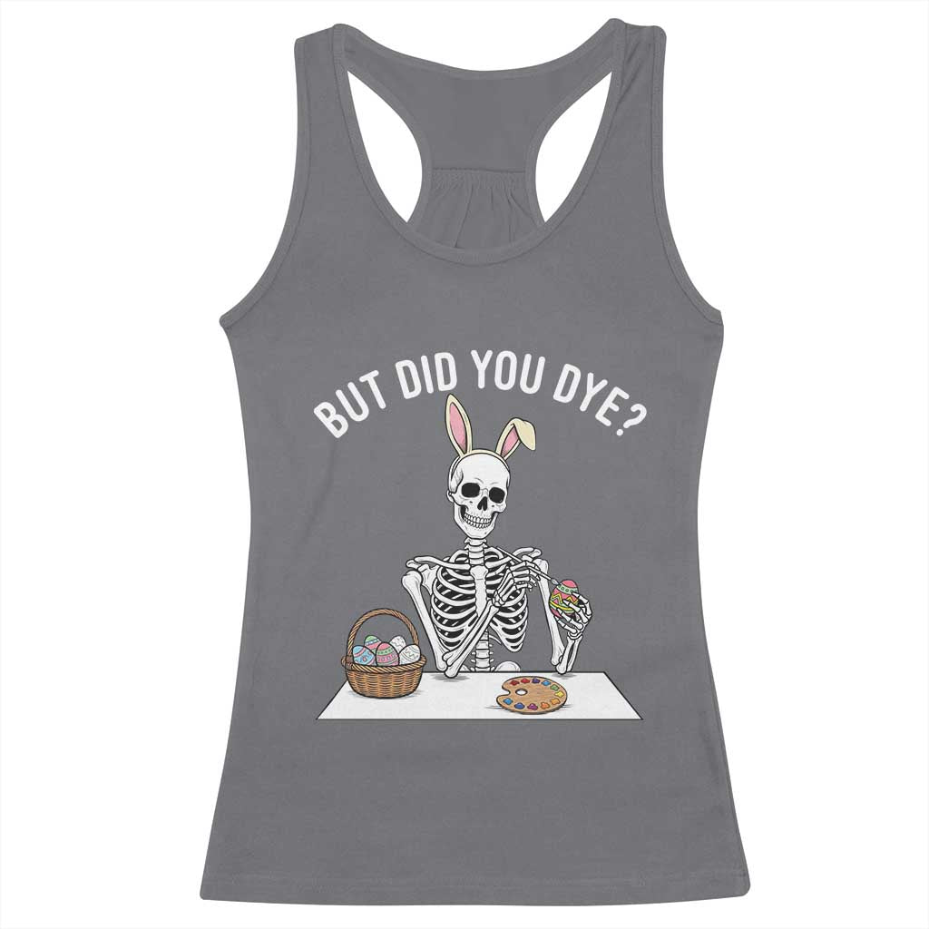 But Did You Dye Racerback Tank Top Funny Easter Skeleton Painting Eggs