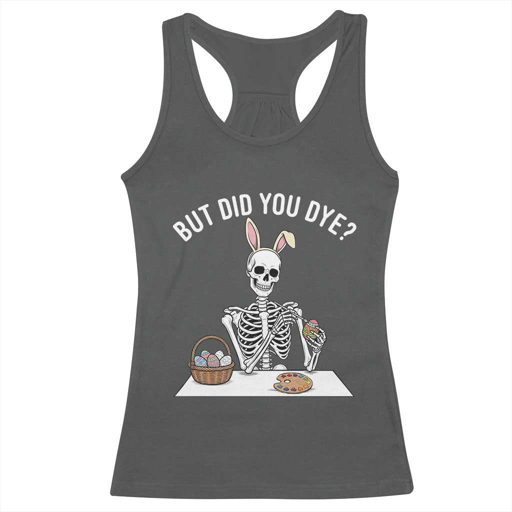 But Did You Dye Racerback Tank Top Funny Easter Skeleton Painting Eggs