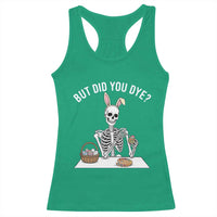 But Did You Dye Racerback Tank Top Funny Easter Skeleton Painting Eggs