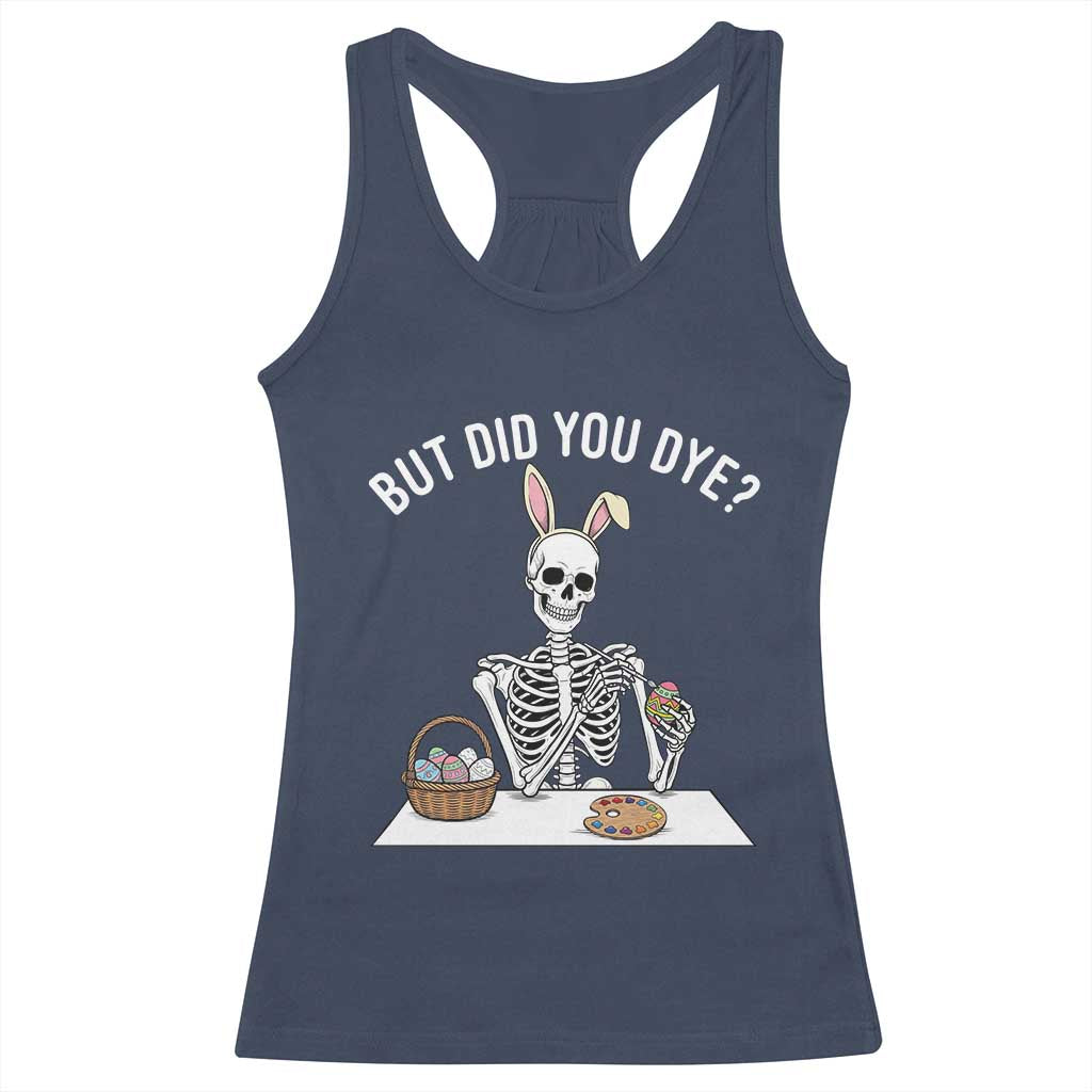But Did You Dye Racerback Tank Top Funny Easter Skeleton Painting Eggs