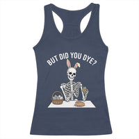 But Did You Dye Racerback Tank Top Funny Easter Skeleton Painting Eggs