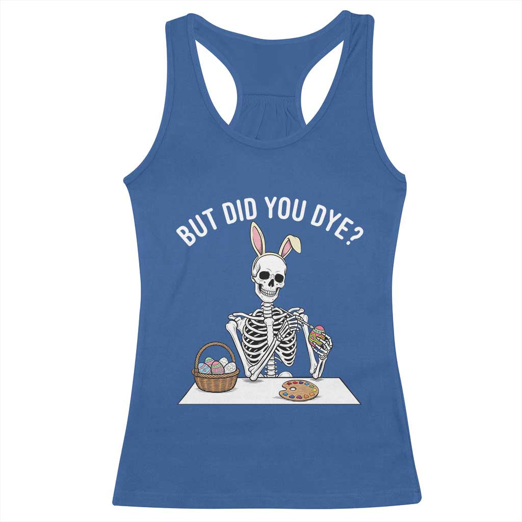 But Did You Dye Racerback Tank Top Funny Easter Skeleton Painting Eggs