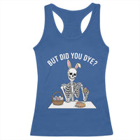 But Did You Dye Racerback Tank Top Funny Easter Skeleton Painting Eggs