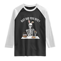 But Did You Dye Raglan Shirt Funny Easter Skeleton Painting Eggs