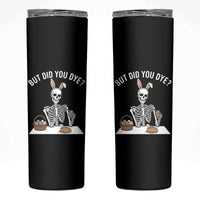 But Did You Dye Skinny Tumbler Funny Easter Skeleton Painting Eggs