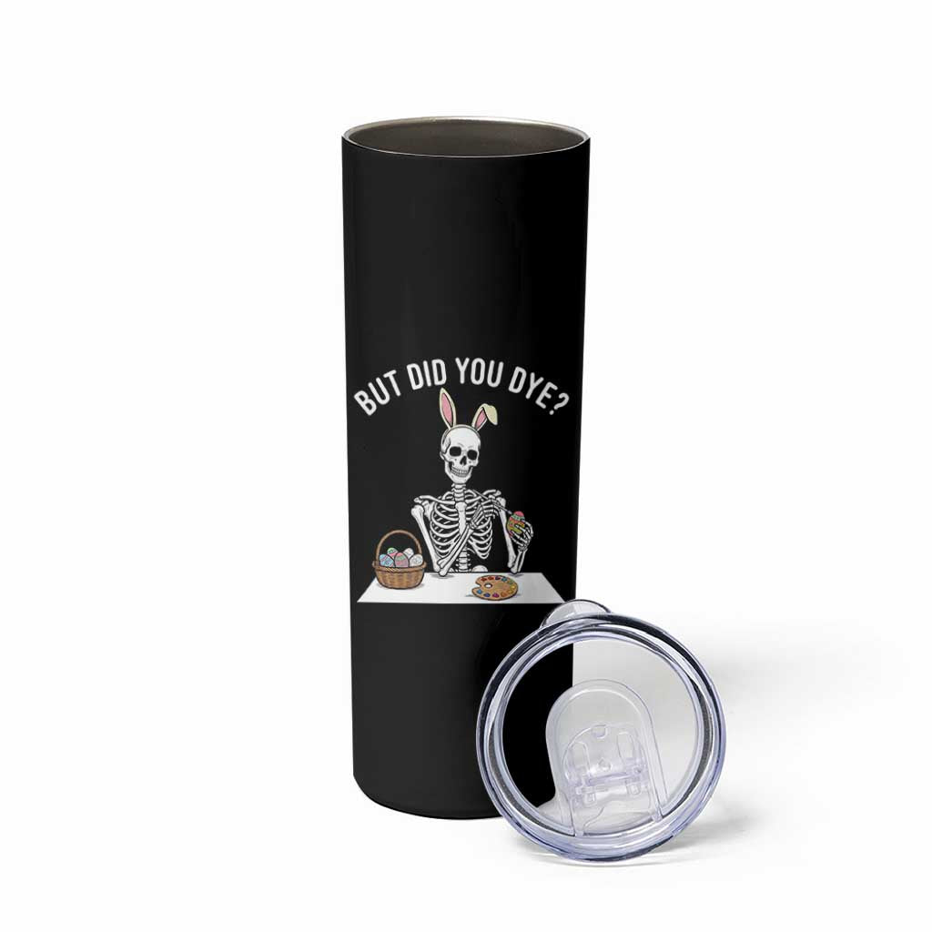 But Did You Dye Skinny Tumbler Funny Easter Skeleton Painting Eggs