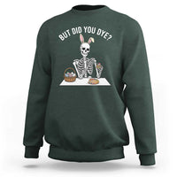 But Did You Dye Sweatshirt Funny Easter Skeleton Painting Eggs