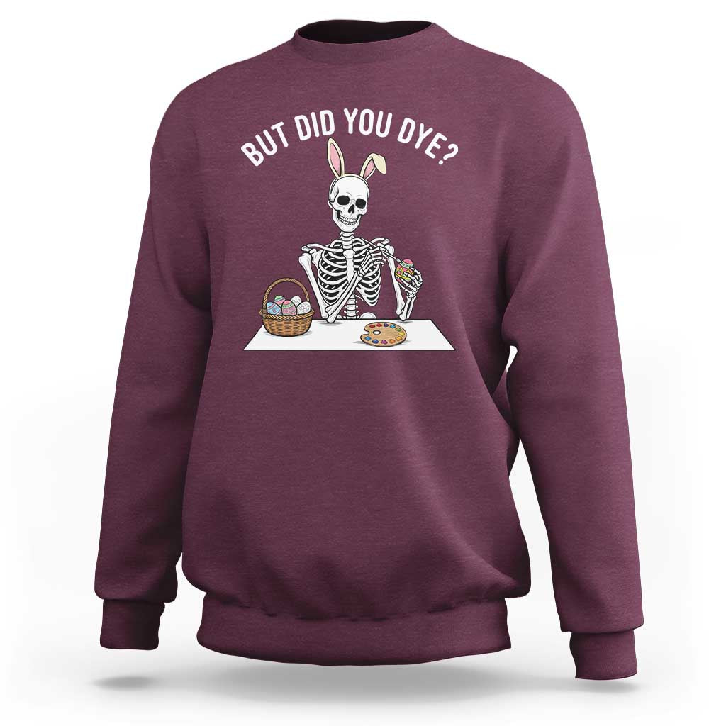But Did You Dye Sweatshirt Funny Easter Skeleton Painting Eggs