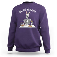 But Did You Dye Sweatshirt Funny Easter Skeleton Painting Eggs