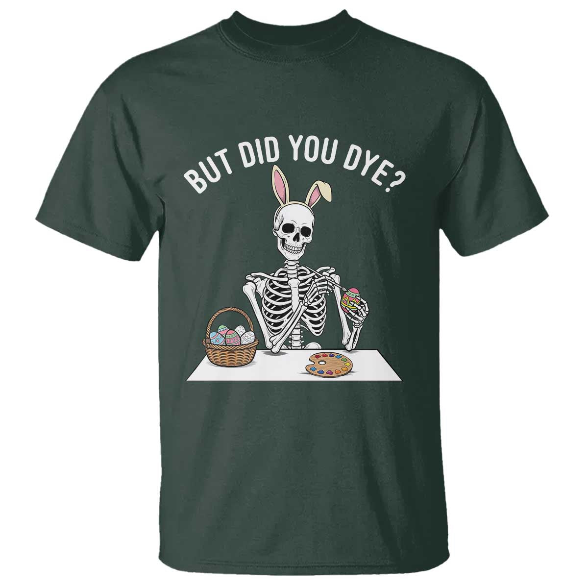 But Did You Dye T Shirt Funny Easter Skeleton Painting Eggs
