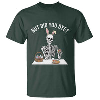But Did You Dye T Shirt Funny Easter Skeleton Painting Eggs