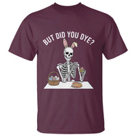 But Did You Dye T Shirt Funny Easter Skeleton Painting Eggs
