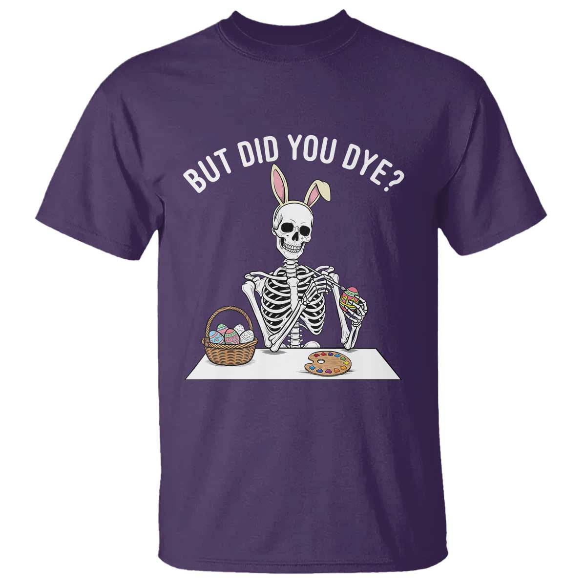 But Did You Dye T Shirt Funny Easter Skeleton Painting Eggs